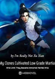 Thumbnail My Clones Cultivated Low Grade Martial Arts Until They Became Immortal Martial Arts